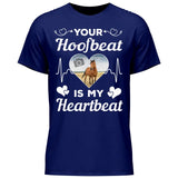 Your Hoofbeat Is My Heartbeat - Customizable T-Shirt
