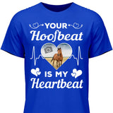 Your Hoofbeat Is My Heartbeat - Customizable T-Shirt