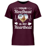 Your Hoofbeat Is My Heartbeat - Customizable T-Shirt