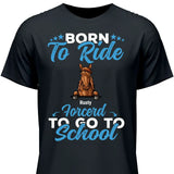 Born to ride, forced to school - Customizable T-Shirt
