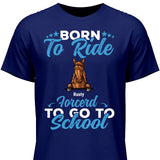 Born to ride, forced to school - Customizable T-Shirt