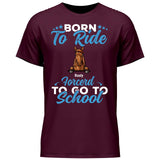 Born to ride, forced to school - Customizable T-Shirt