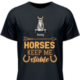 Horses keep me stable - Customizable T-Shirt