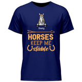 Horses keep me stable - Customizable T-Shirt