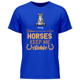 Horses keep me stable - Customizable T-Shirt
