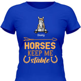 Horses keep me stable - Customizable T-Shirt