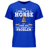 Yes I smell like a horse - Customizable T-Shirt