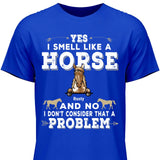 Yes I smell like a horse - Customizable T-Shirt