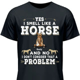 Yes I smell like a horse - Customizable T-Shirt