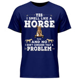 Yes I smell like a horse - Customizable T-Shirt