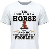 Yes I smell like a horse - Customizable T-Shirt