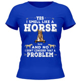 Yes I smell like a horse - Customizable T-Shirt