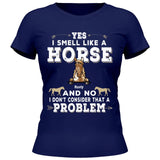 Yes I smell like a horse - Customizable T-Shirt
