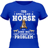 Yes I smell like a horse - Customizable T-Shirt