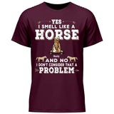 Yes I smell like a horse - Customizable T-Shirt