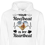 Your Hoofbeat Is My Heartbeat - Customizable Hoodie