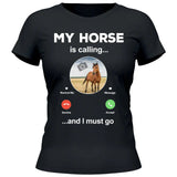 My Horse Is Calling Photo Upload - Customizable T-Shirt