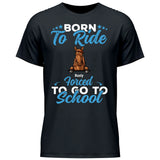 Born to ride, forced to school - Customizable T-Shirt