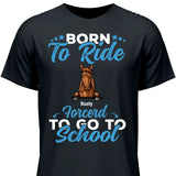 Born to ride, forced to school - Customizable T-Shirt