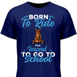 Born to ride, forced to school - Customizable T-Shirt