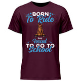 Born to ride, forced to school - Customizable T-Shirt