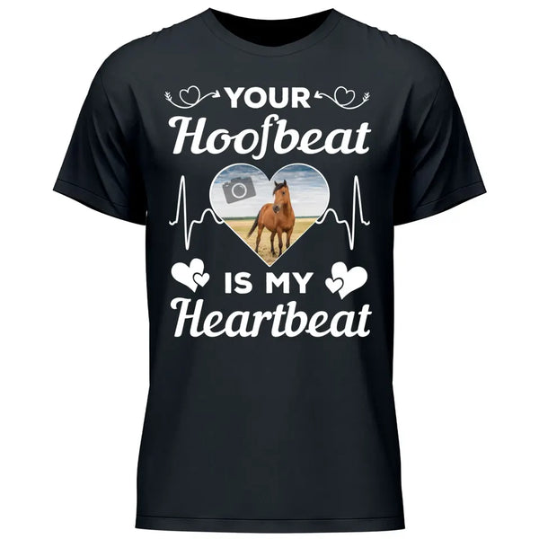 Your Hoofbeat Is My Heartbeat - Personalized Tshirt