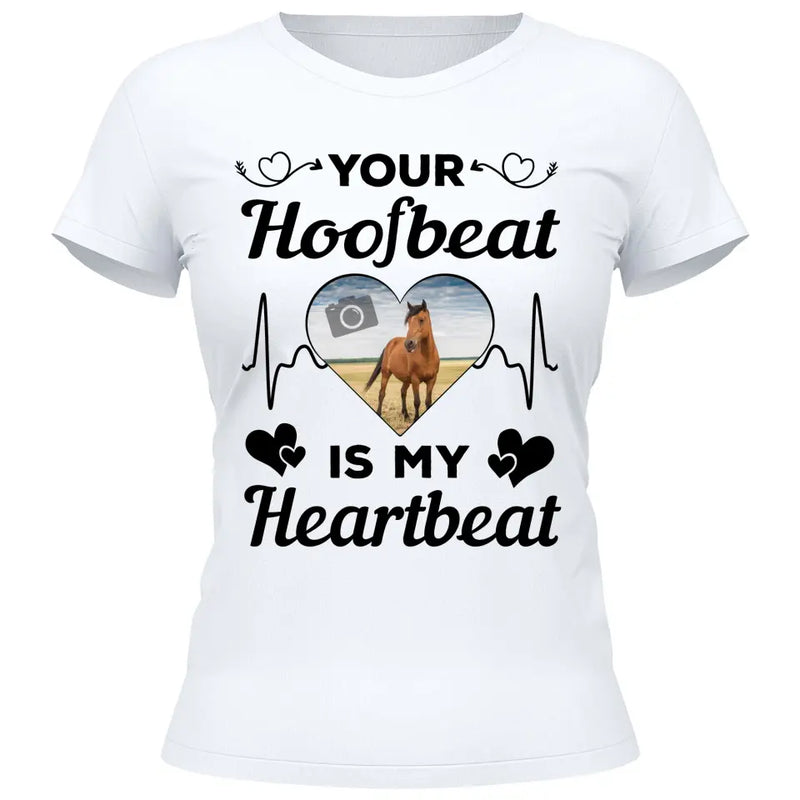 Your Hoofbeat Is My Heartbeat - Personalized Tshirt