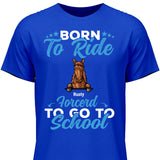 Born to ride, forced to school - Personalized Tshirt