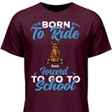 Born to ride, forced to school - Personalized Tshirt