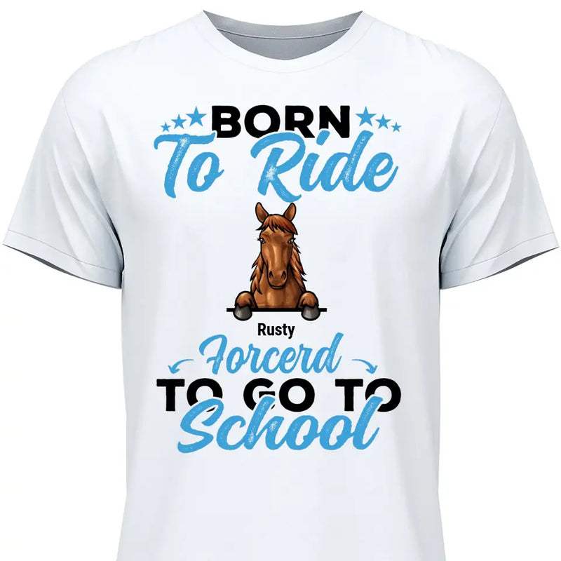 Born to ride, forced to school - Personalized Tshirt