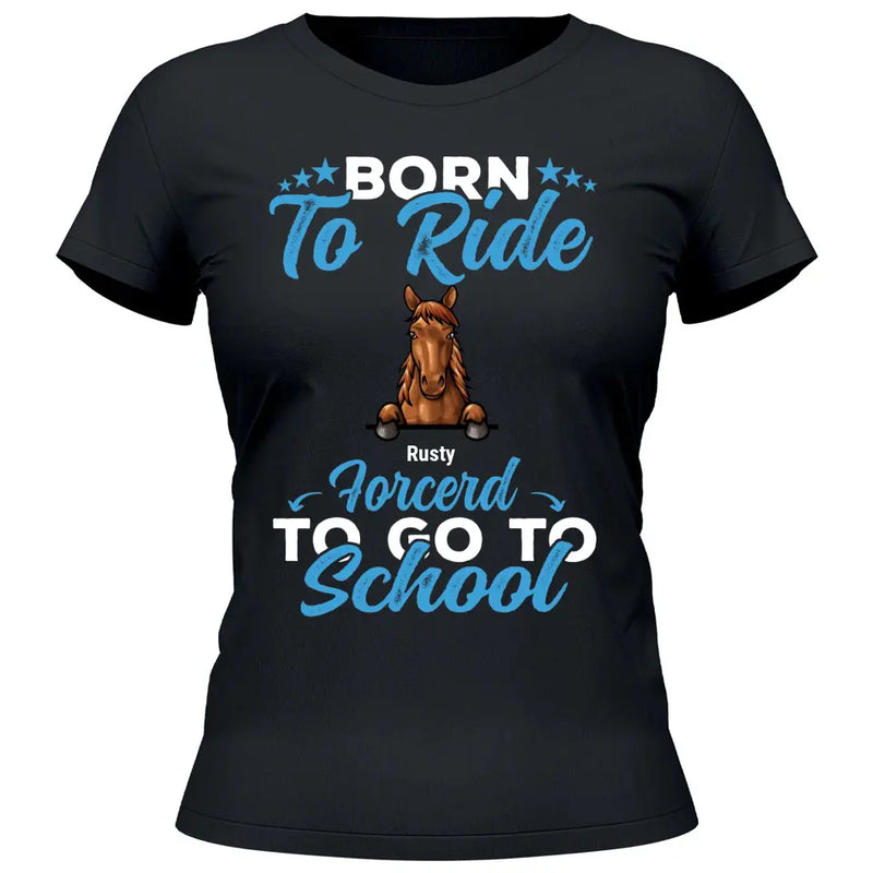 Born to ride, forced to school - Personalized Tshirt