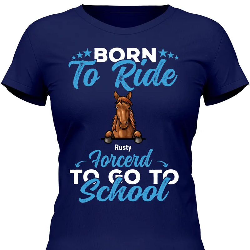 Born to ride, forced to school - Personalized Tshirt