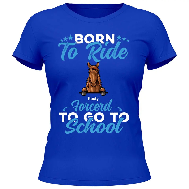 Born to ride, forced to school - Personalized Tshirt