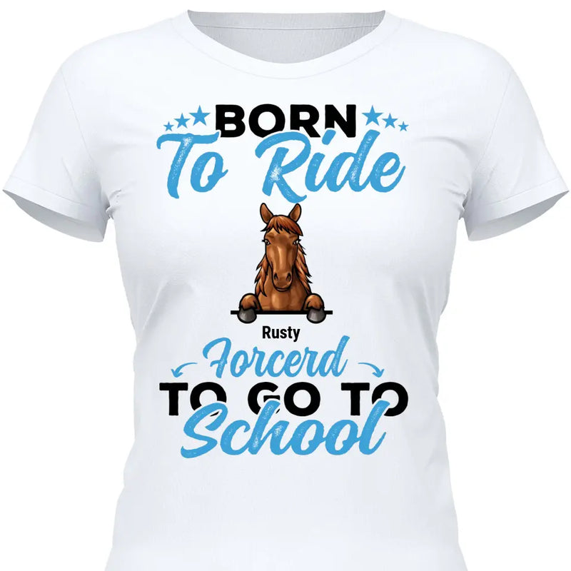 Born to ride, forced to school - Personalized Tshirt