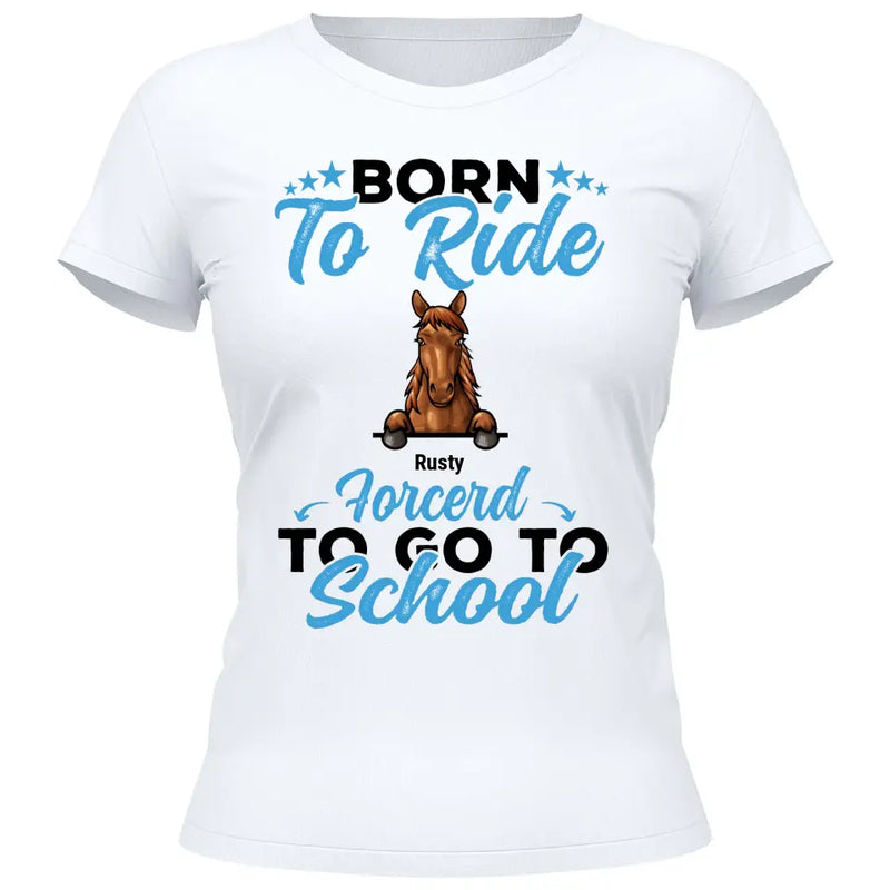 Born to ride, forced to school - Personalized Tshirt