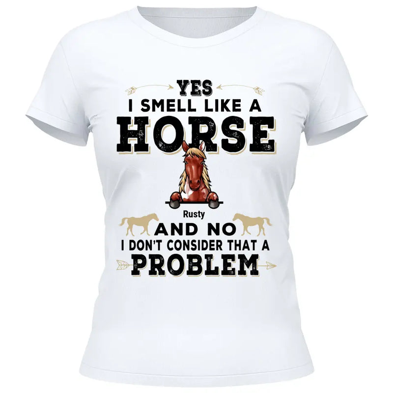 Yes I smell like a horse - Personalized Tshirt
